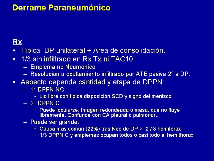 Derrame Paraneumónico Rx • Típica: DP unilateral + Area de consolidación. • 1/3 sin