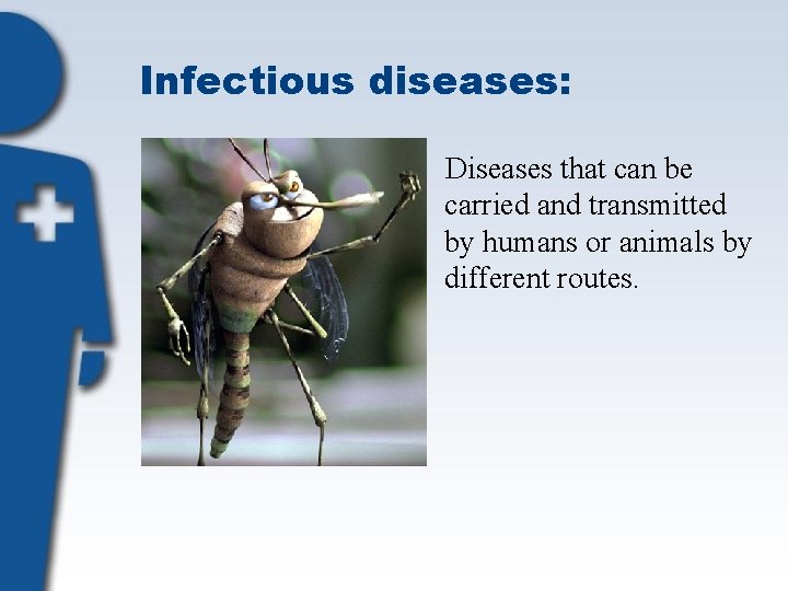 Infectious diseases: Diseases that can be carried and transmitted by humans or animals by