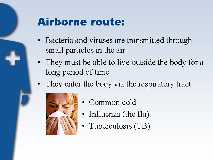 Airborne route: • Bacteria and viruses are transmitted through small particles in the air.