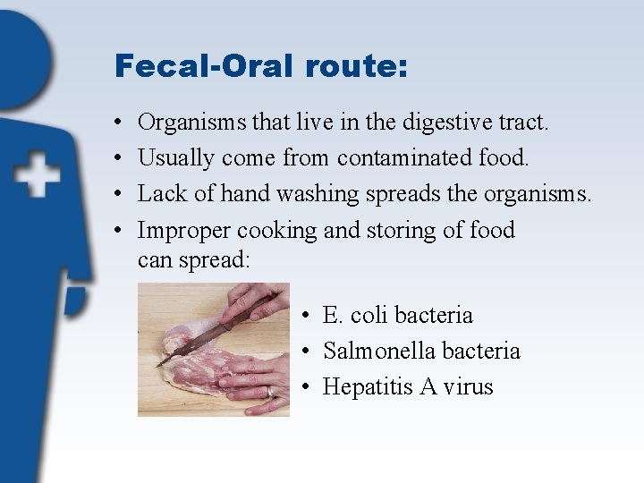 Fecal-Oral route: • • Organisms that live in the digestive tract. Usually come from