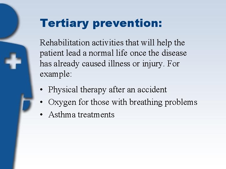 Tertiary prevention: Rehabilitation activities that will help the patient lead a normal life once