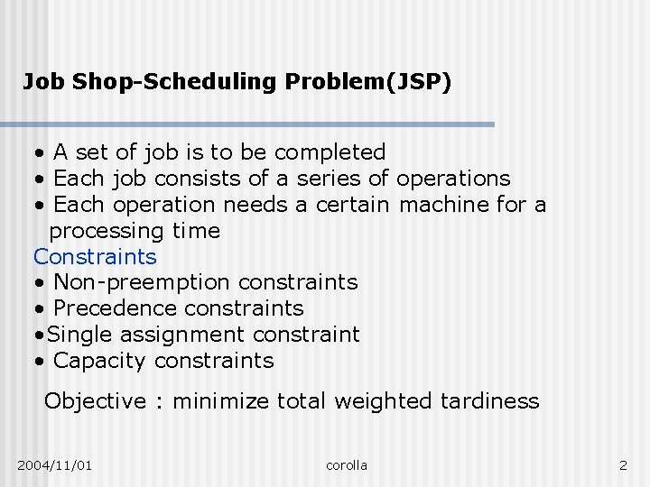 Job Shop-Scheduling Problem(JSP) • A set of job is to be completed • Each