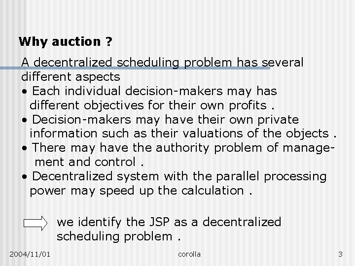 Why auction ? A decentralized scheduling problem has several different aspects • Each individual
