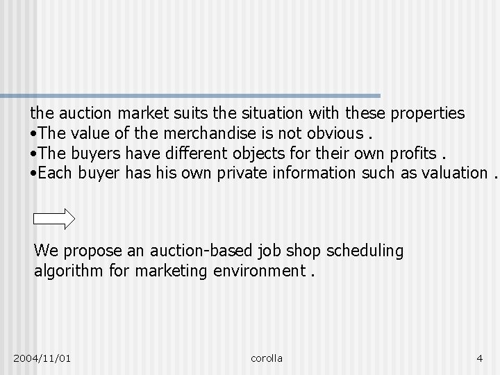 the auction market suits the situation with these properties • The value of the