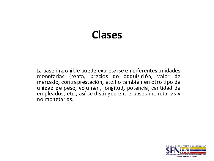 Clases La base imponible puede expresarse en diferentes unidades monetarias (renta, precios de adquisición,