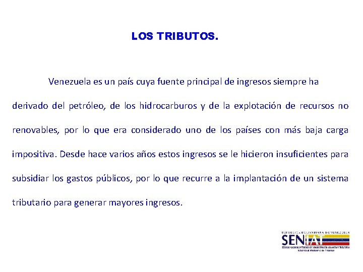 LOS TRIBUTOS. Venezuela es un país cuya fuente principal de ingresos siempre ha derivado