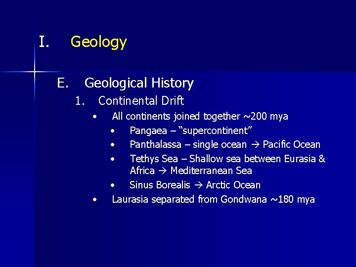 I. Geology E. Geological History 1. Continental Drift • • All continents joined together