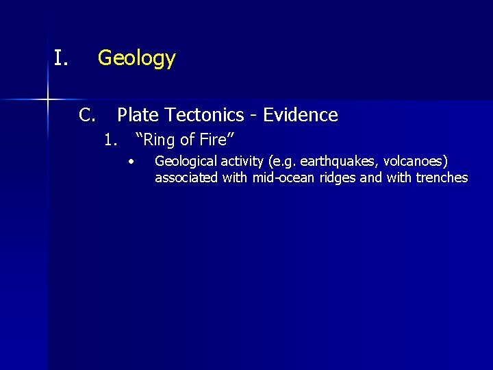 I. Geology C. Plate Tectonics - Evidence 1. “Ring of Fire” • Geological activity