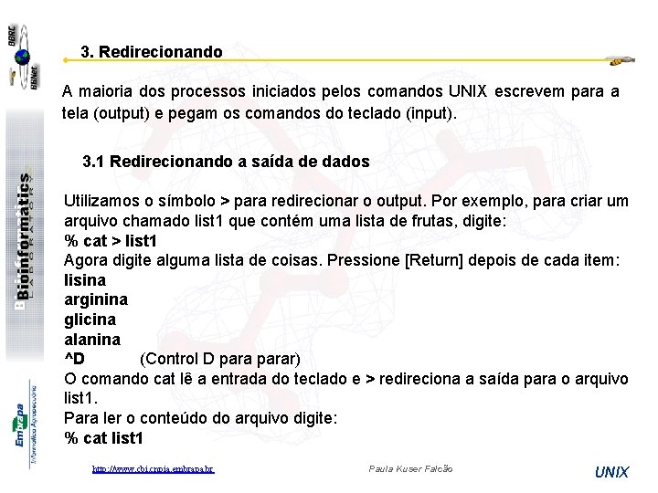 3. Redirecionando A maioria dos processos iniciados pelos comandos UNIX escrevem para a tela