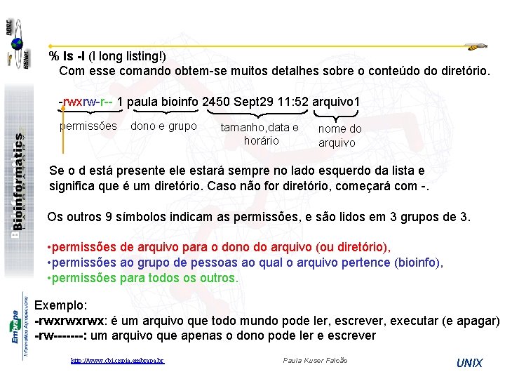 % ls -l (l long listing!) Com esse comando obtem-se muitos detalhes sobre o