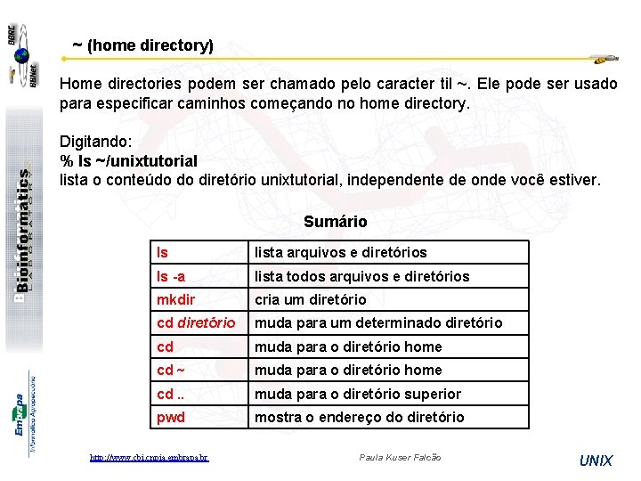 ~ (home directory) Home directories podem ser chamado pelo caracter til ~. Ele pode