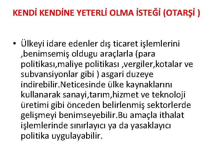 KENDİNE YETERLİ OLMA İSTEĞİ (OTARŞİ ) • Ülkeyi idare edenler dış ticaret işlemlerini ,