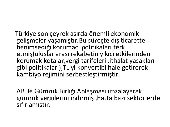 Türkiye son çeyrek asırda önemli ekonomik gelişmeler yaşamıştır. Bu süreçte dış ticarette benimsediği korumacı