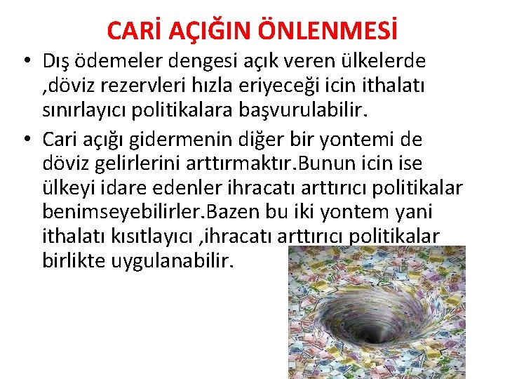 CARİ AÇIĞIN ÖNLENMESİ • Dış ödemeler dengesi açık veren ülkelerde , döviz rezervleri hızla