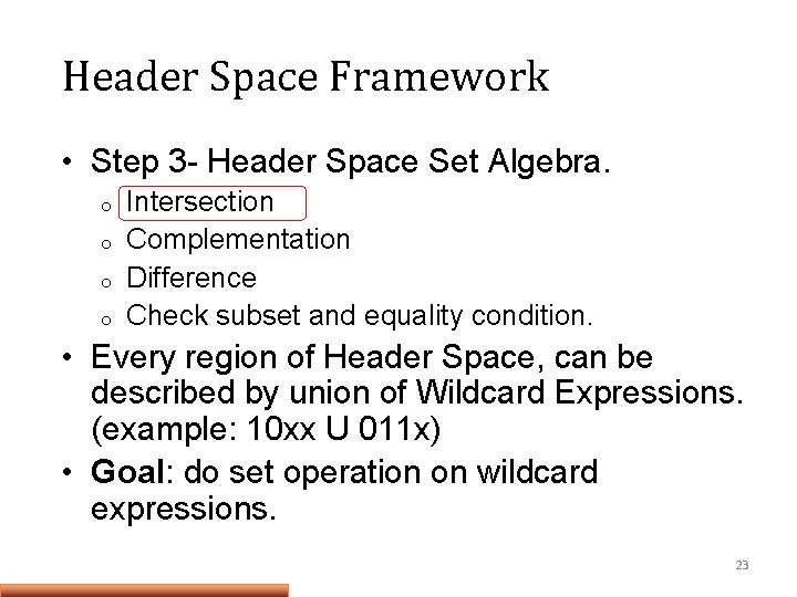Header Space Framework • Step 3 - Header Space Set Algebra. o o Intersection