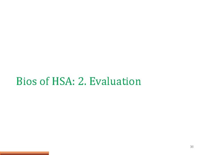 Bios of HSA: 2. Evaluation 38 