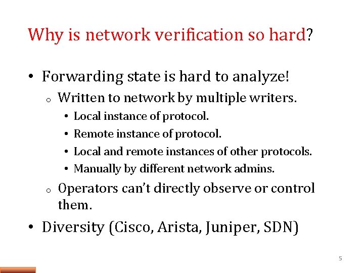 Why is network verification so hard? • Forwarding state is hard to analyze! o