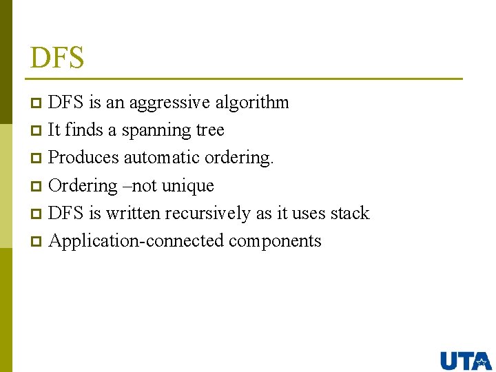 DFS is an aggressive algorithm p It finds a spanning tree p Produces automatic