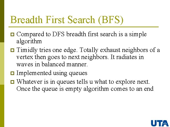 Breadth First Search (BFS) Compared to DFS breadth first search is a simple algorithm
