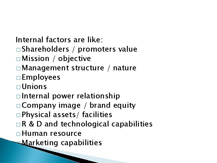 Internal factors are like: � Shareholders / promoters value � Mission / objective �