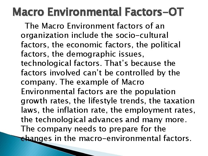 Macro Environmental Factors-OT The Macro Environment factors of an organization include the socio-cultural factors,