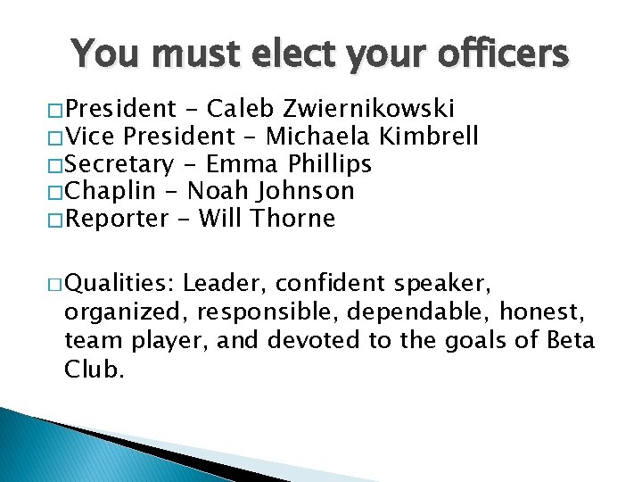 You must elect your officers � President - Caleb Zwiernikowski � Vice President -