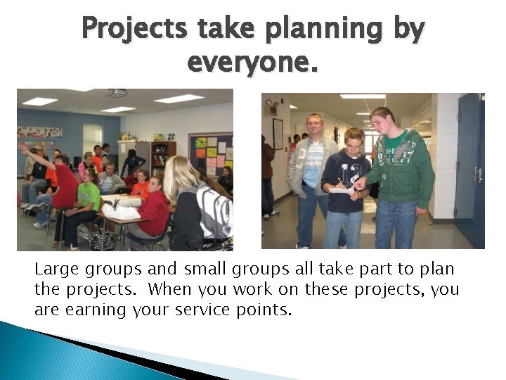 Projects take planning by everyone. Large groups and small groups all take part to