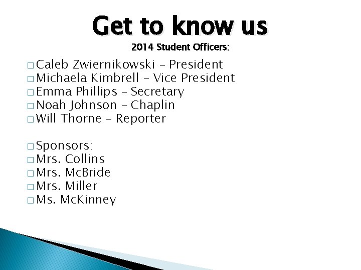 Get to know us 2014 Student Officers: � Caleb Zwiernikowski – President � Michaela