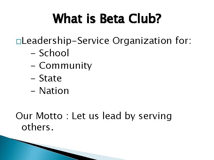 What is Beta Club? �Leadership-Service - School Community State Nation Organization for: Our Motto