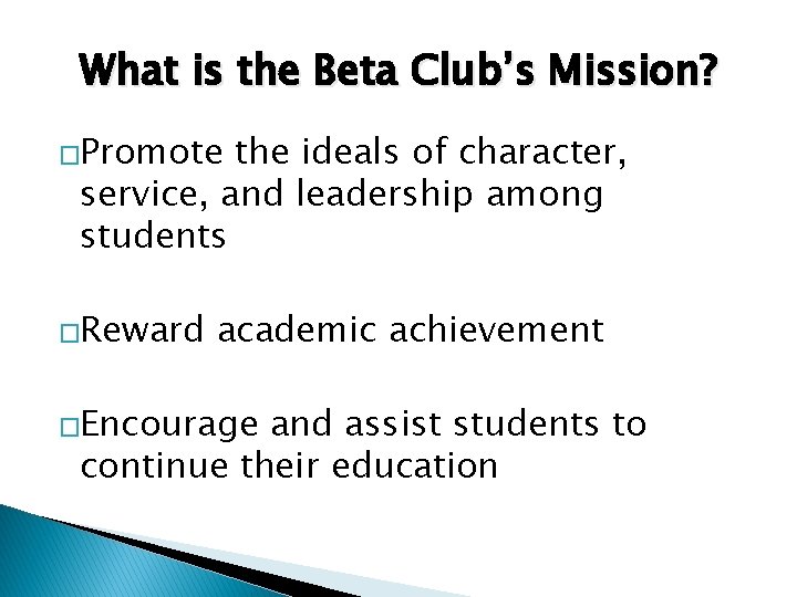 What is the Beta Club’s Mission? �Promote the ideals of character, service, and leadership