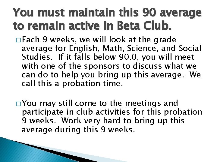 You must maintain this 90 average to remain active in Beta Club. � Each