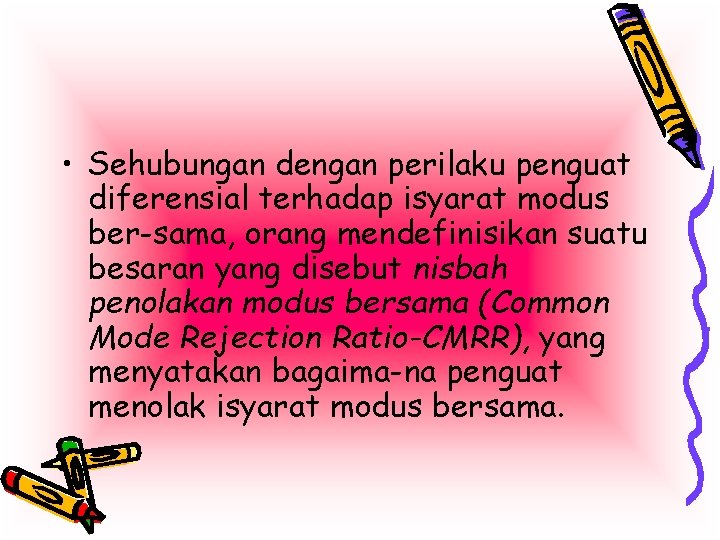  • Sehubungan dengan perilaku penguat diferensial terhadap isyarat modus ber sama, orang mendefinisikan
