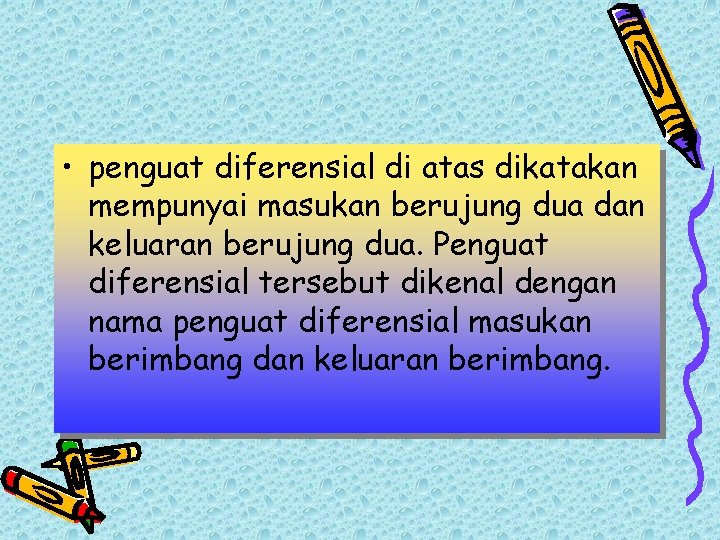  • penguat diferensial di atas dikatakan mempunyai masukan berujung dua dan keluaran berujung