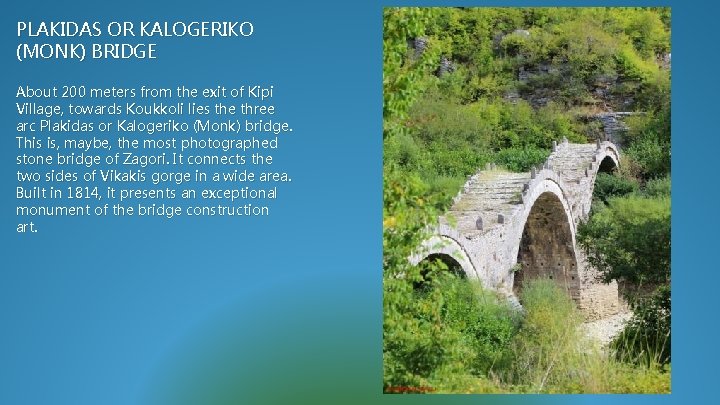 PLAKIDAS OR KALOGERIKO (MONK) BRIDGE About 200 meters from the exit of Kipi Village,