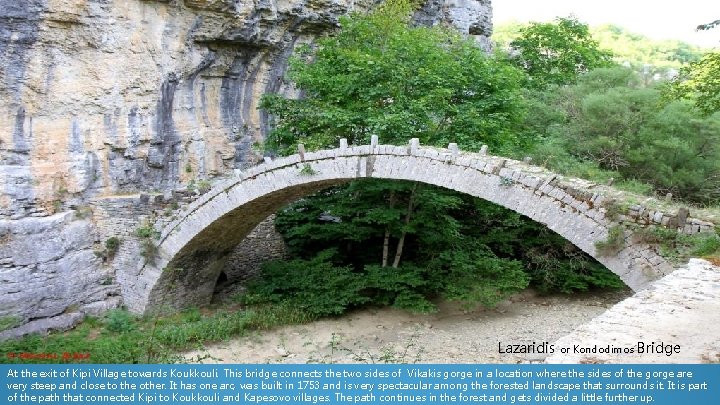 Lazaridis or Kondodimos Bridge At the exit of Kipi Village towards Koukkouli. This bridge