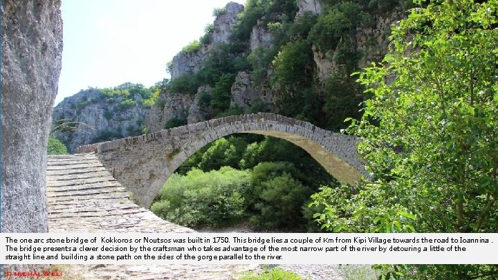 The one arc stone bridge of Kokkoros or Noutsos was built in 1750. This