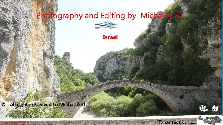 Photography and Editing by Michal & Eli Israel © All rights reserved to Michal