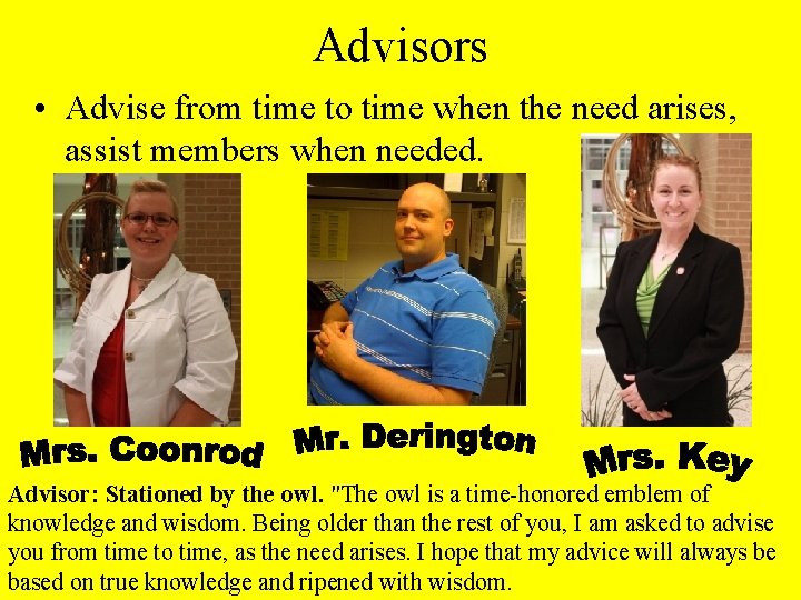 Advisors • Advise from time to time when the need arises, assist members when