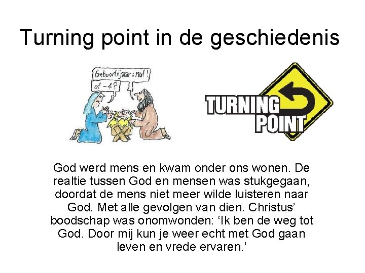 Turning point in de geschiedenis God werd mens en kwam onder ons wonen. De