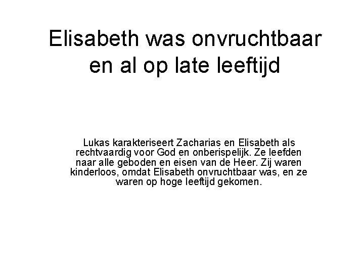 Elisabeth was onvruchtbaar en al op late leeftijd Lukas karakteriseert Zacharias en Elisabeth als