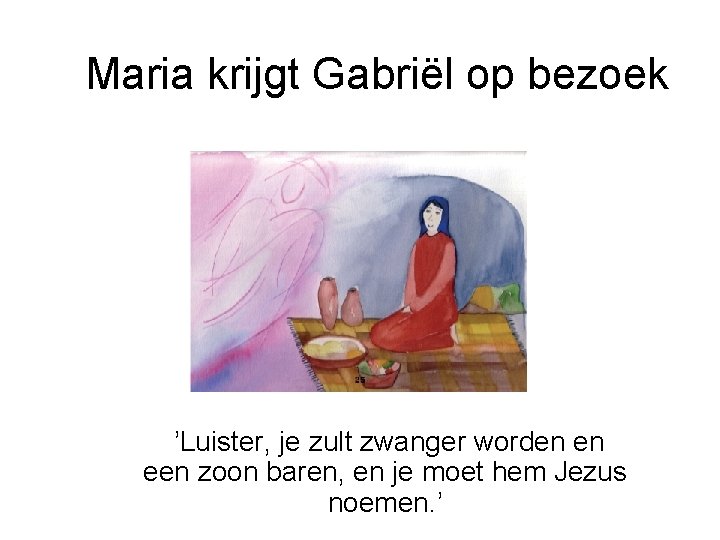 Maria krijgt Gabriël op bezoek ’Luister, je zult zwanger worden en een zoon baren,