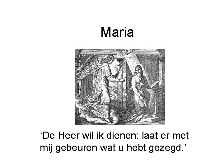 Maria ‘De Heer wil ik dienen: laat er met mij gebeuren wat u hebt