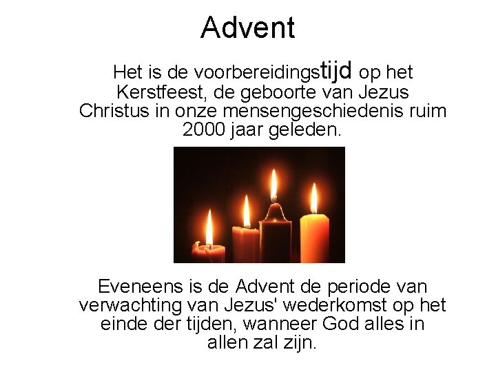 Advent Het is de voorbereidingstijd op het Kerstfeest, de geboorte van Jezus Christus in