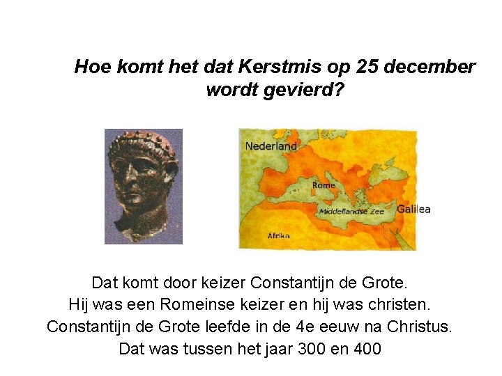 Hoe komt het dat Kerstmis op 25 december wordt gevierd? Dat komt door keizer