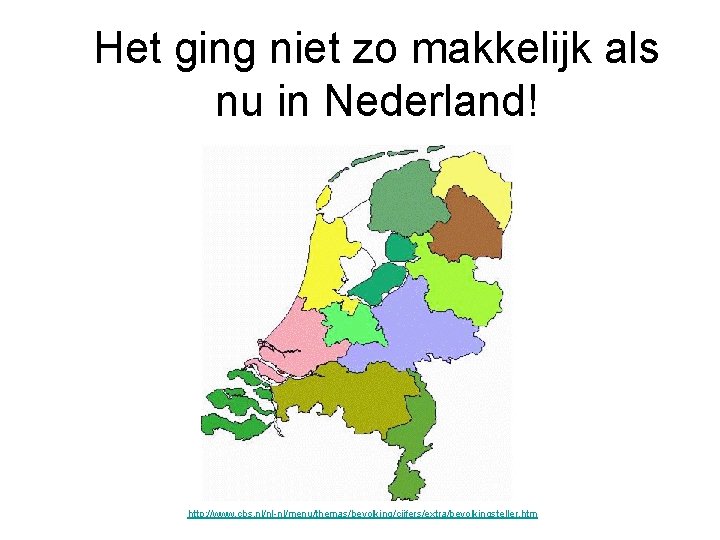Het ging niet zo makkelijk als nu in Nederland! http: //www. cbs. nl/nl-nl/menu/themas/bevolking/cijfers/extra/bevolkingsteller. htm