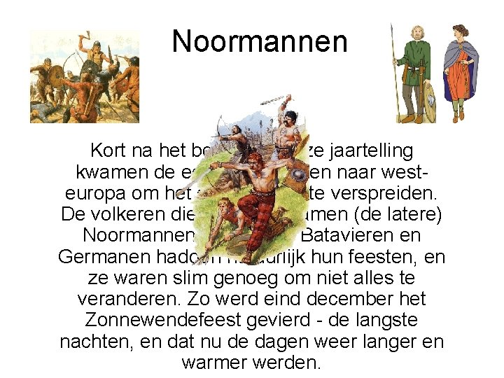 Noormannen Kort na het begin van onze jaartelling kwamen de eerste christenen naar westeuropa