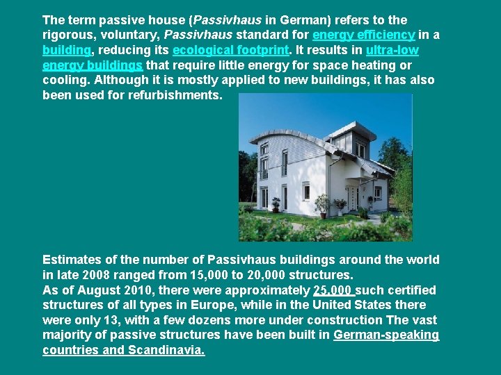 The term passive house (Passivhaus in German) refers to the rigorous, voluntary, Passivhaus standard