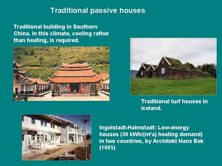 Traditional passive houses Traditional building in Southern China. In this climate, cooling rather than