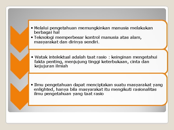  • Melalui pengetahuan memungkinkan manusia melakukan berbagai hal • Teknologi memperbesar kontrol manusia