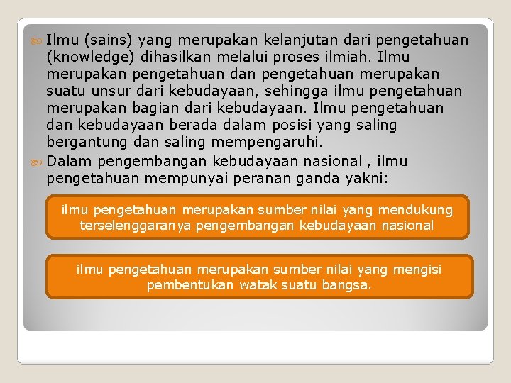  Ilmu (sains) yang merupakan kelanjutan dari pengetahuan (knowledge) dihasilkan melalui proses ilmiah. Ilmu